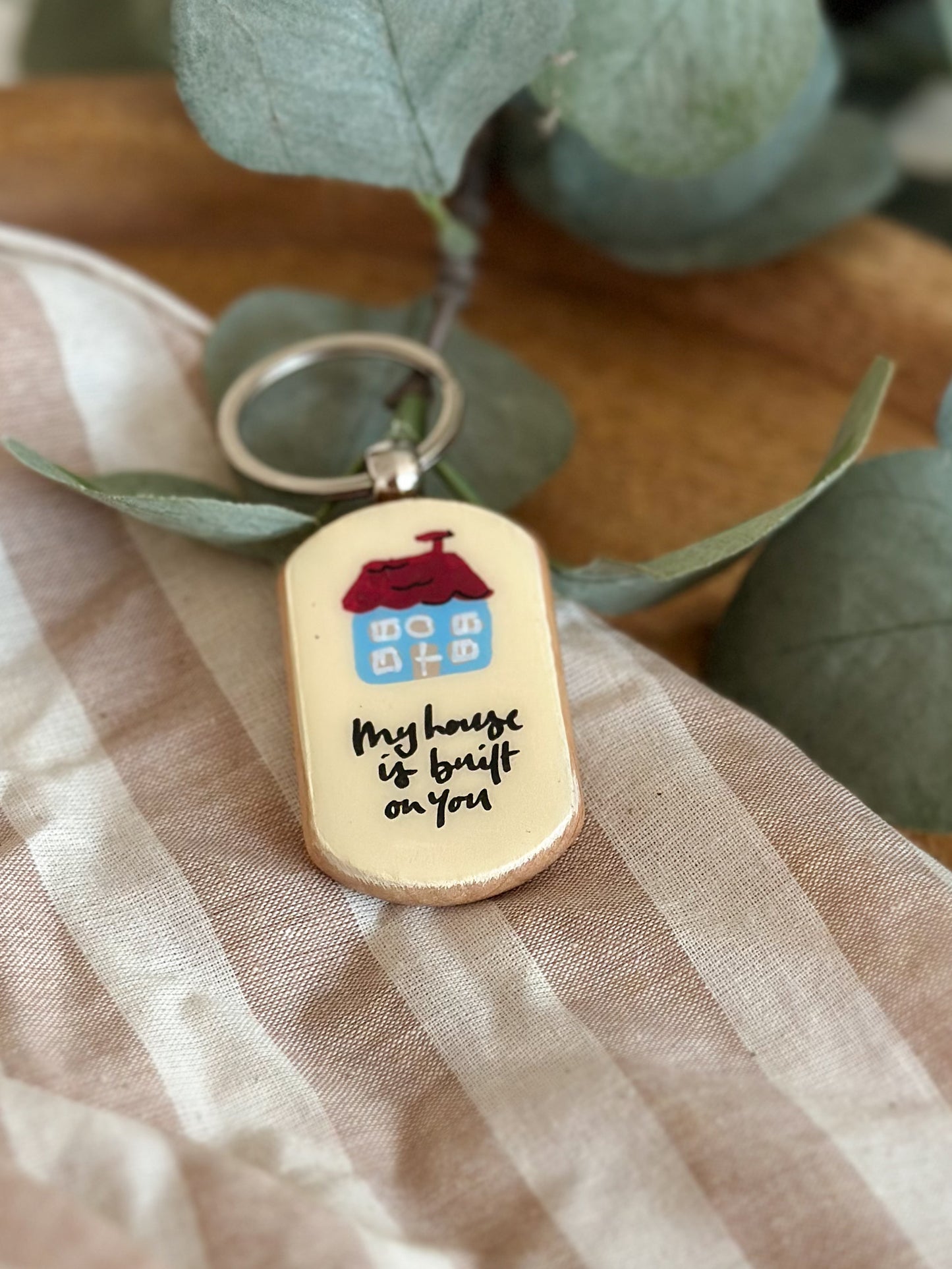 My house is built on you - Keyring