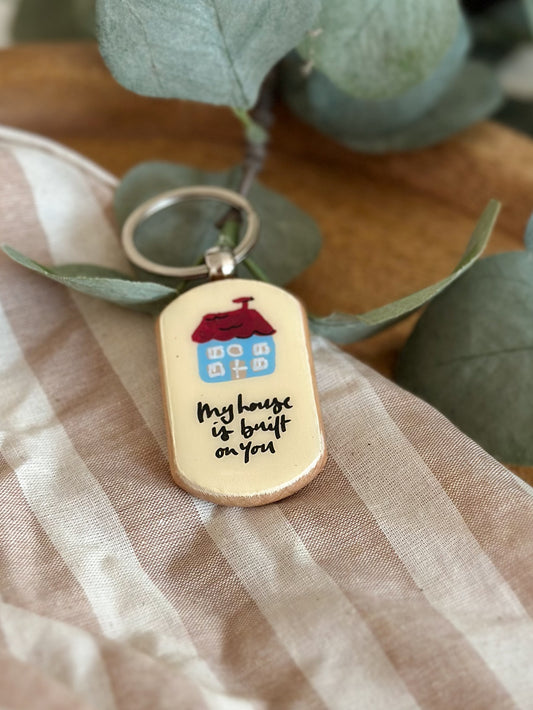 My house is built on you - Keyring