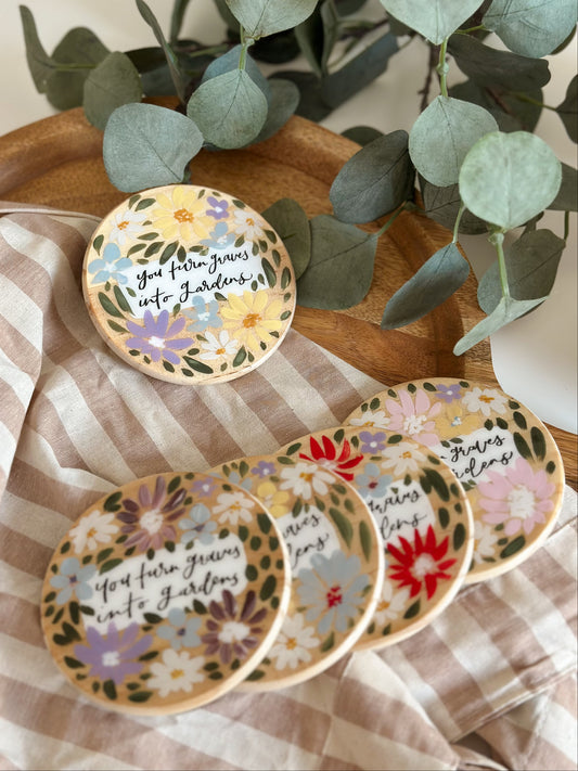 You turn graves into gardens - Coaster