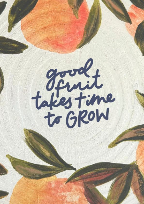 Good fruit takes time to grow